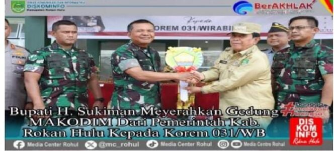 
					Kado Istimewa Di Ahir Jabatan Bupati Sukiman, Serahkan Gadung Makodim Rohul Ke Danrem 031/WB.