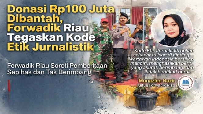 
Tuduhan “Donasi Rp100 Juta” Dibantah, Forwadik Riau Tegaskan Fungsi Pers dan Kode Etik Jurnalistik